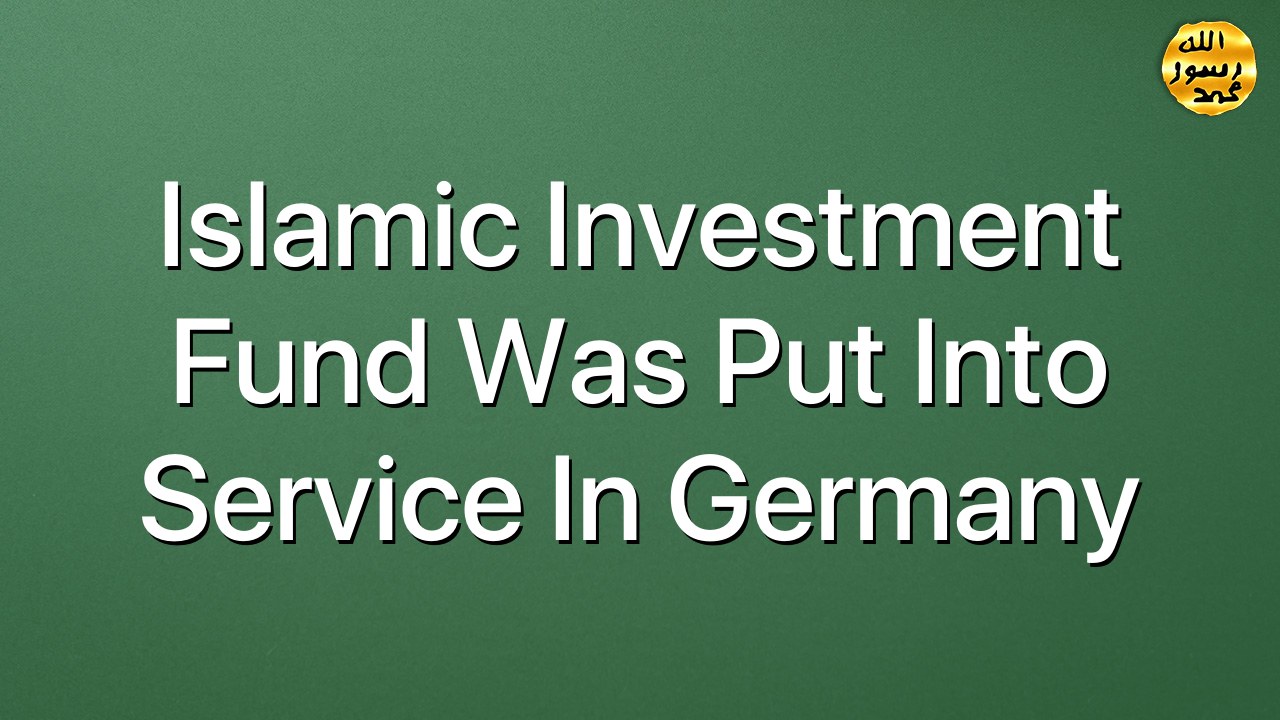 Islamic Investment Fund was put into service in Germany