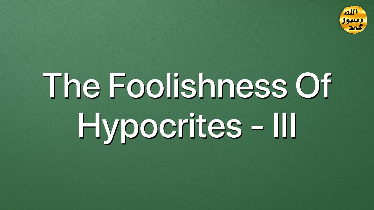 The foolishness of hypocrites  - III