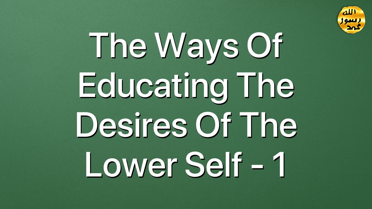 The ways of educating the desires of the lower self - 1