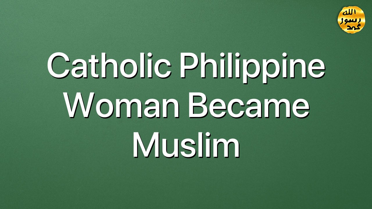 Catholic Philippine Woman Became Muslim