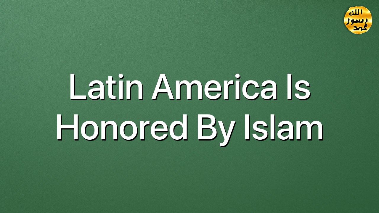 Latin America is Honored by Islam