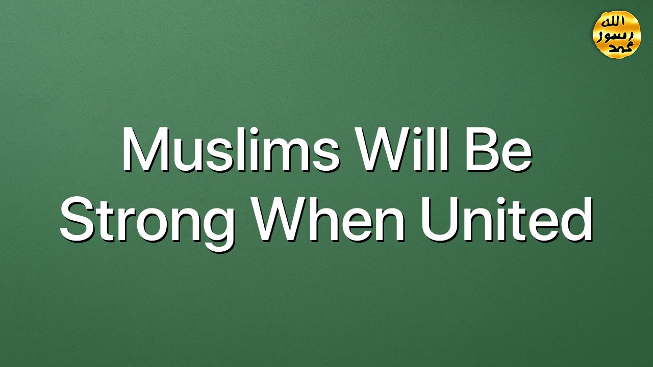 Muslims will be strong when united