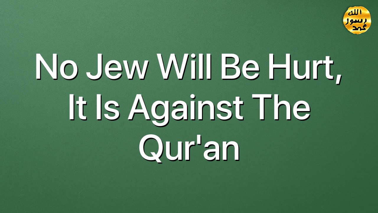 No Jew Will Be Hurt, it is Against The Qur'an