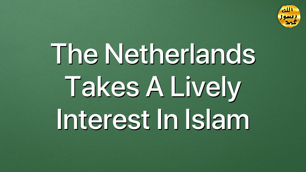 The Netherlands takes a lively interest in Islam