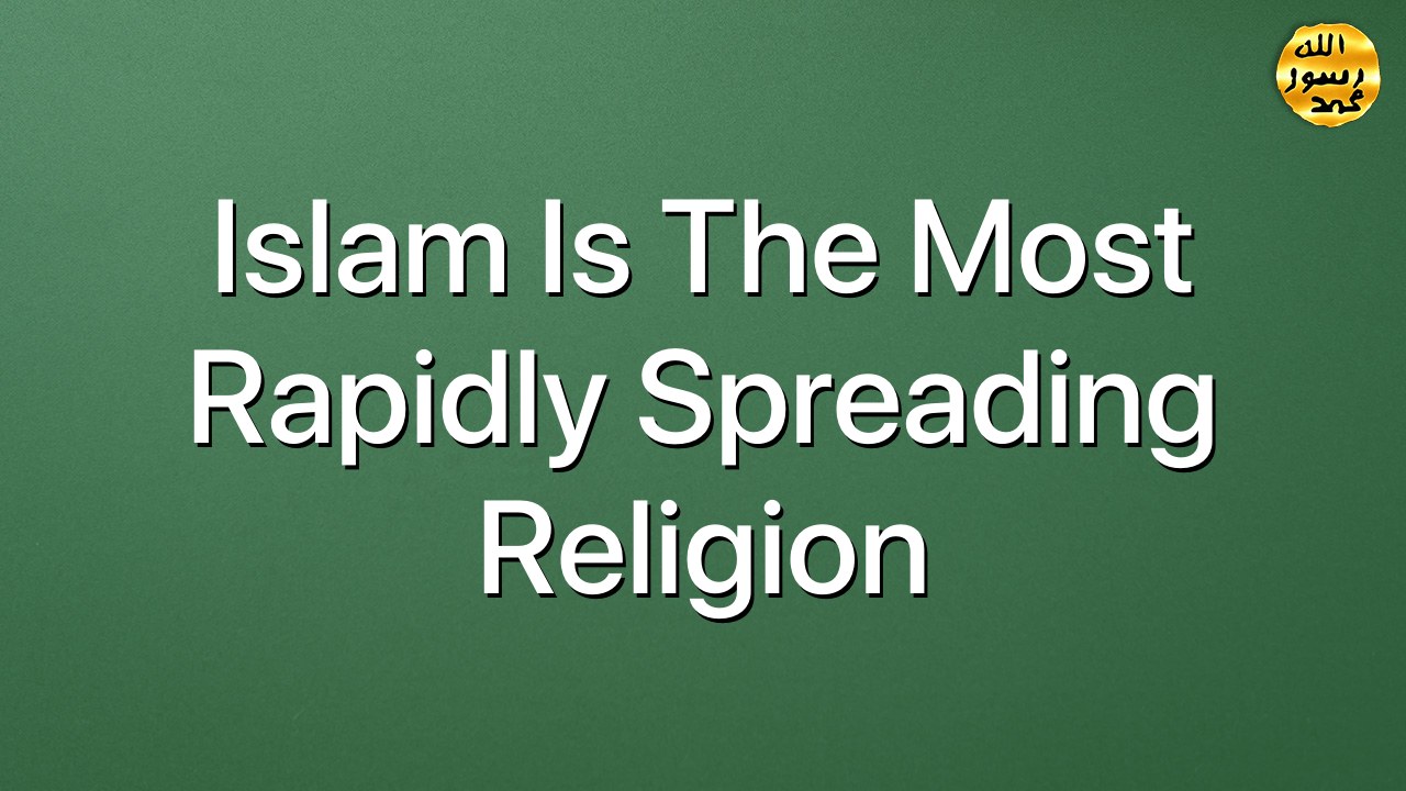Islam is the most rapidly spreading religion
