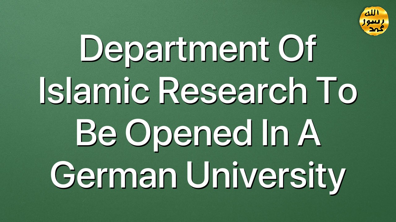 Department of Islamic Research to be opened in a German University