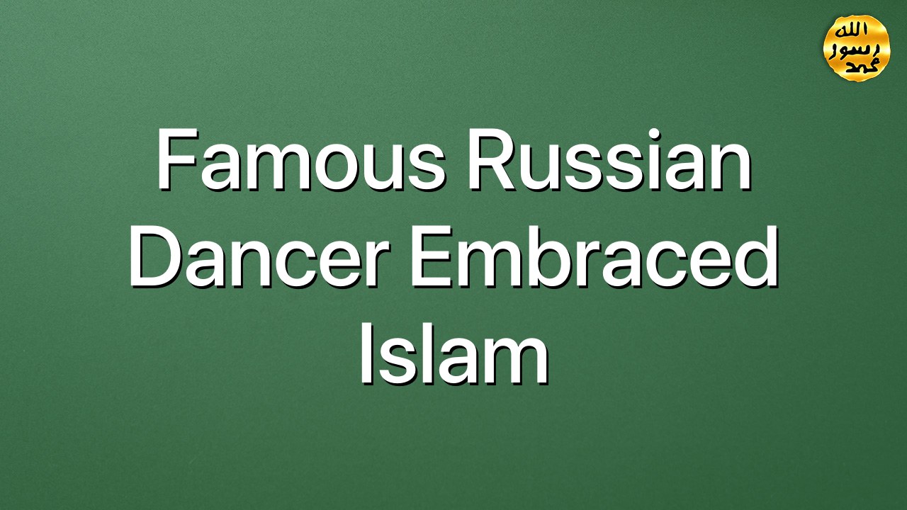 Famous Russian Dancer Embraced Islam