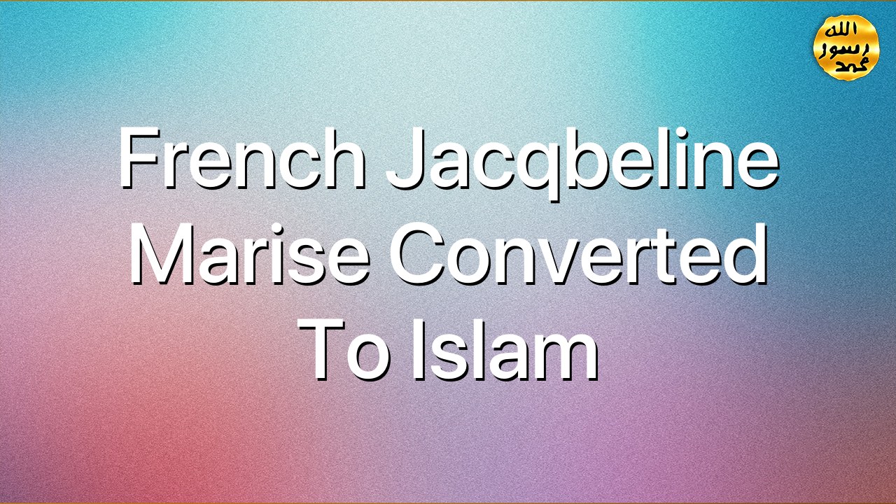 French Jacqbeline Marise converted to Islam