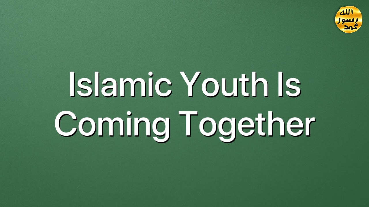 Islamic Youth is coming together