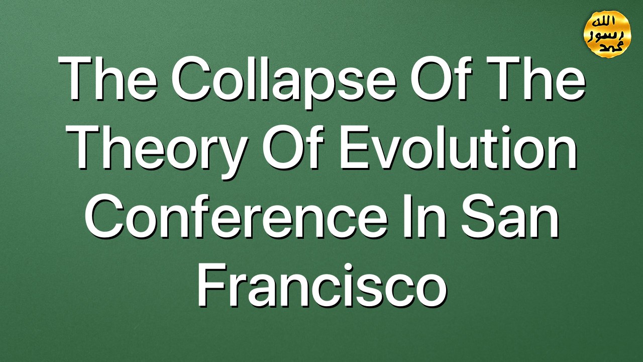 The Collapse Of The Theory Of Evolution Conference In San Francisco