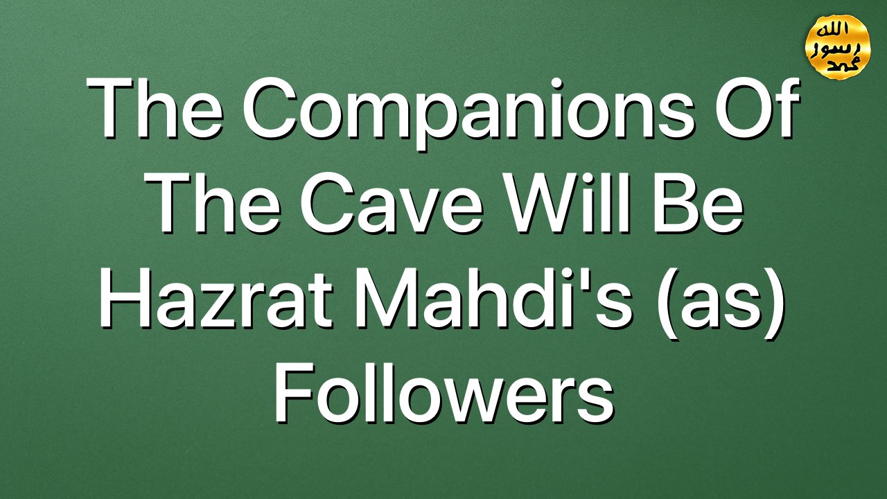 The Companions of the Cave will be Hazrat Mahdi's (as) followers