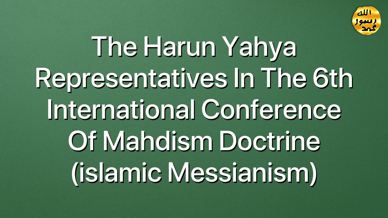The Harun Yahya Representatives in The 6th international Conference Of Mahdism Doctrine (islamic Messianism)