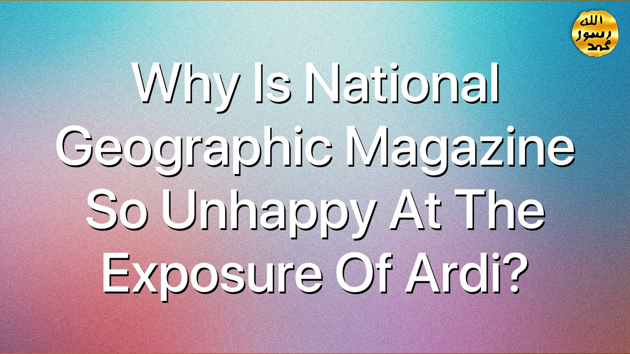 Why is National Geographic magazine so unhappy at the exposure of Ardi?