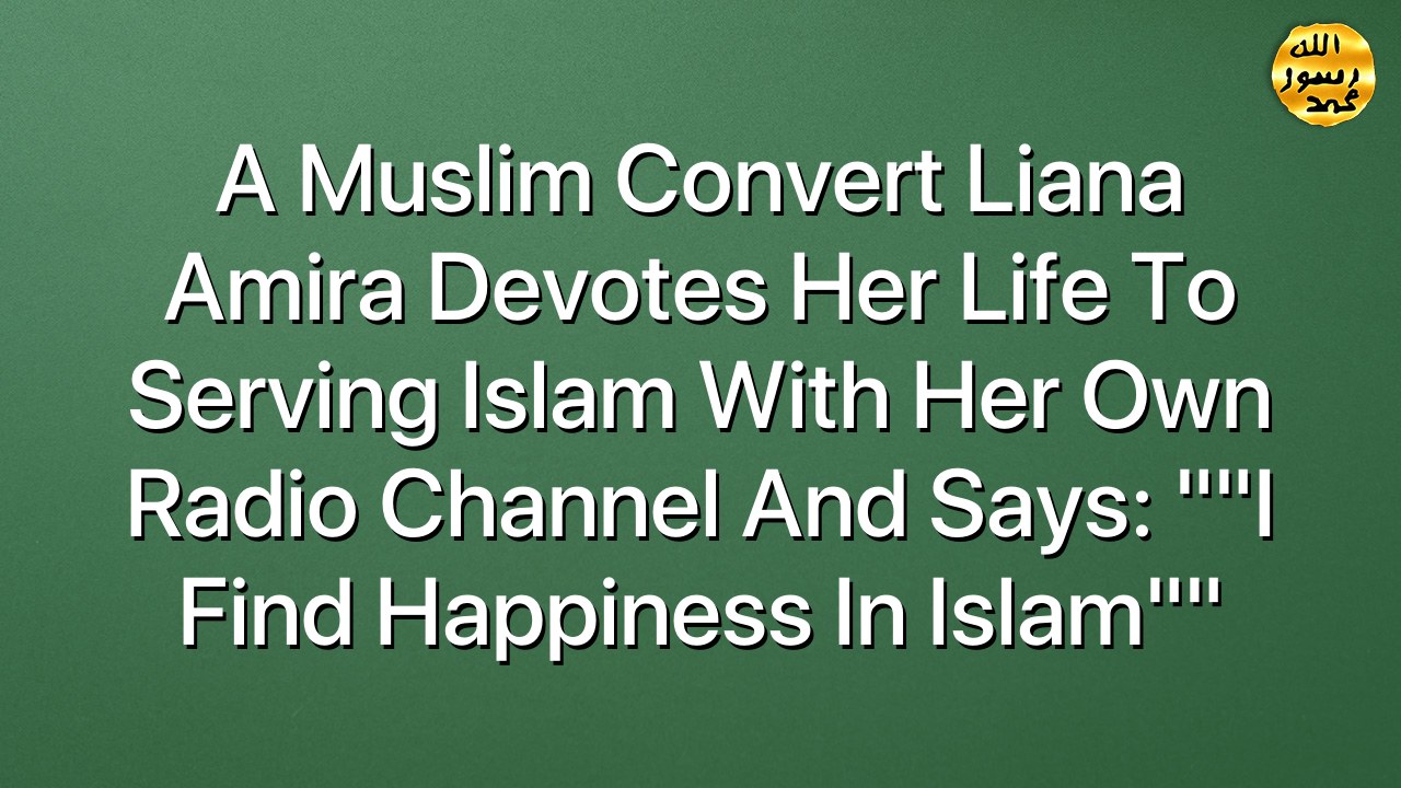 A Muslim convert Liana Amira devotes her life to serving Islam with her own radio channel and says: ""I find happiness in Islam""