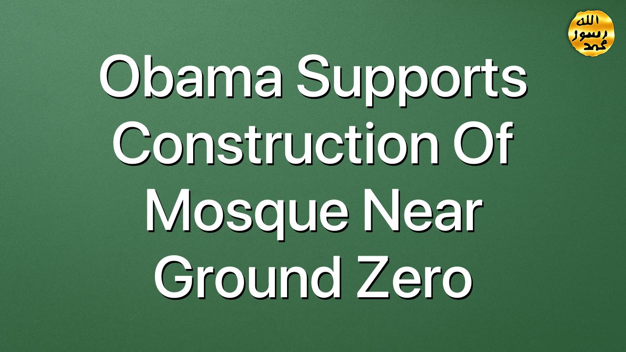 Obama supports construction of mosque near Ground Zero