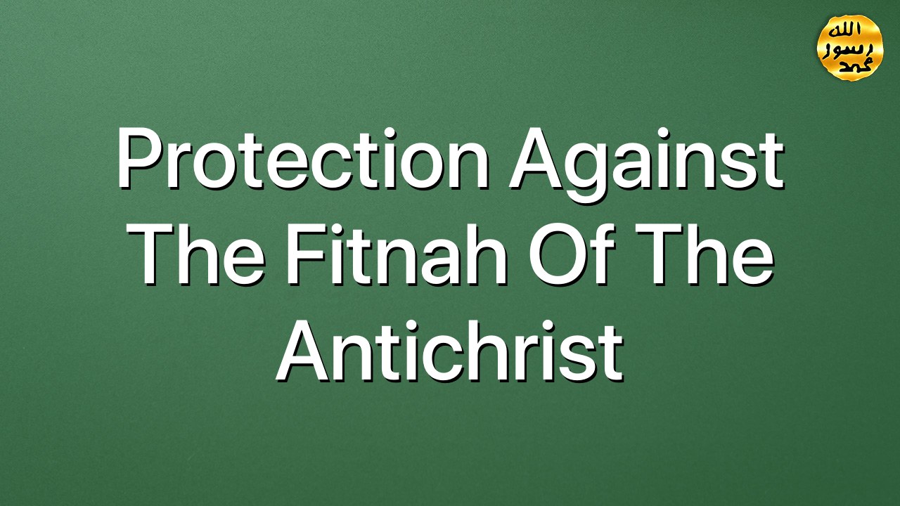 Protection against the fitnah of the Antichrist