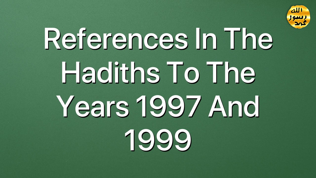 References in the hadiths to the years 1997 and 1999