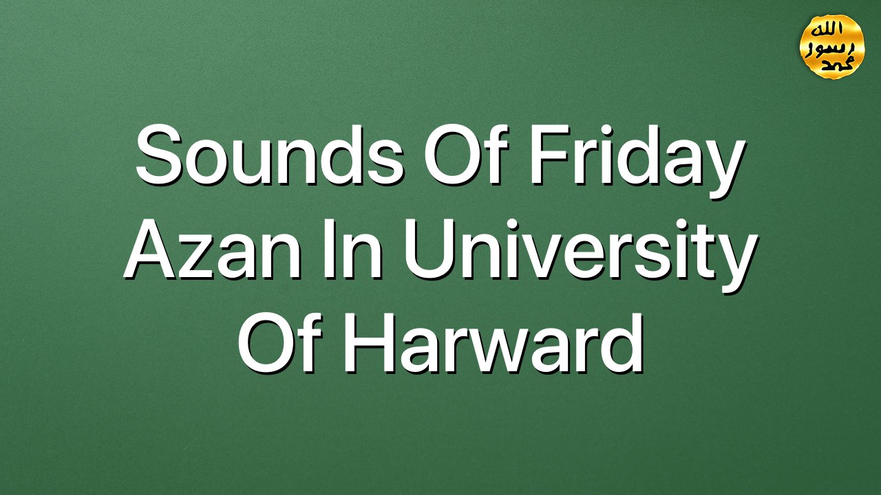 Sounds of Friday Azan in University of Harward