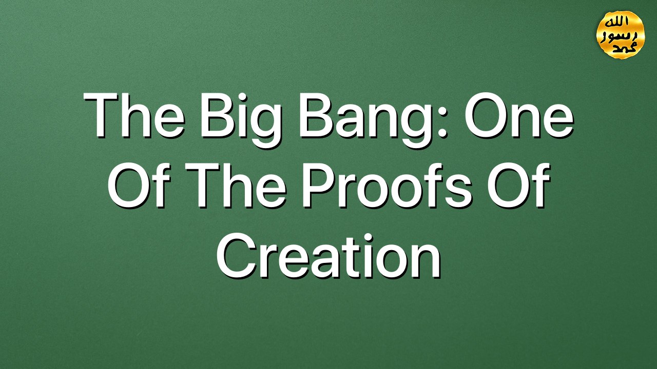 The Big Bang: One of the Proofs of Creation