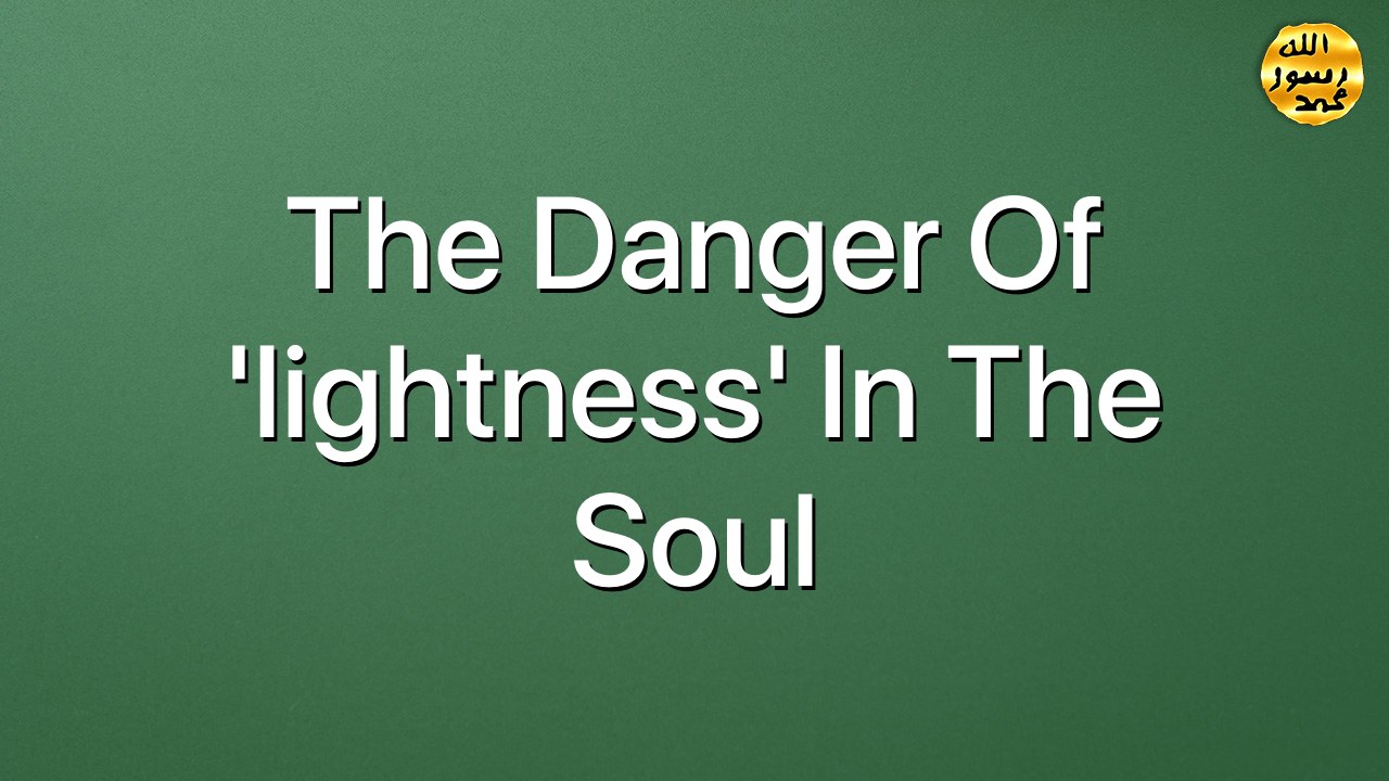The danger of 'lightness' in the soul