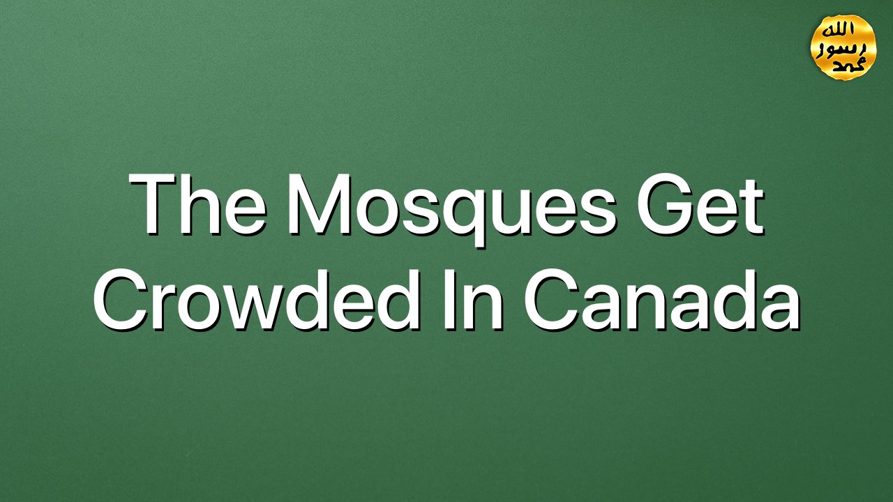 The Mosques get crowded in Canada