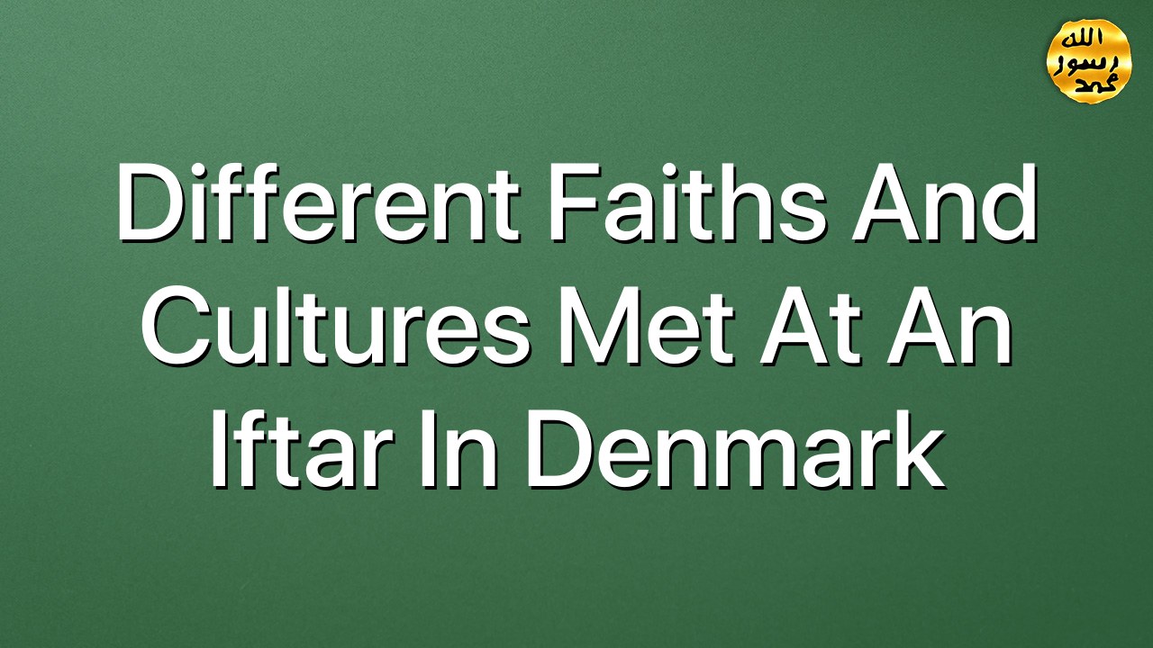 Different Faiths and Cultures met at an Iftar in Denmark