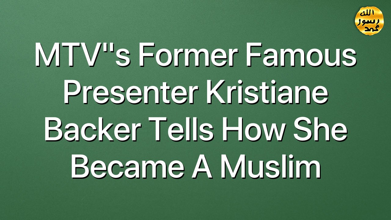MTV"s former famous presenter Kristiane Backer tells how she became a Muslim