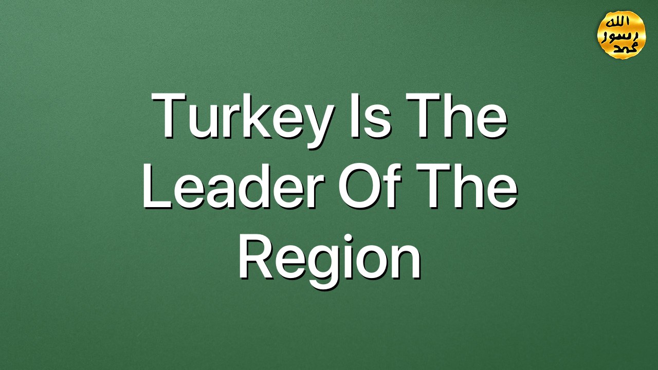 Turkey is the leader of the region
