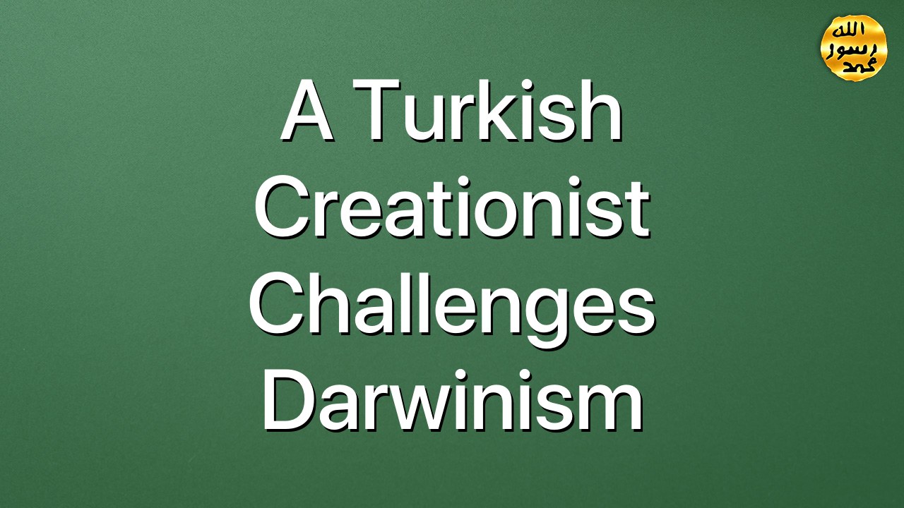 A Turkish Creationist Challenges Darwinism
