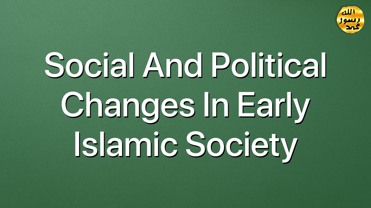 Social and political changes in early Islamic society