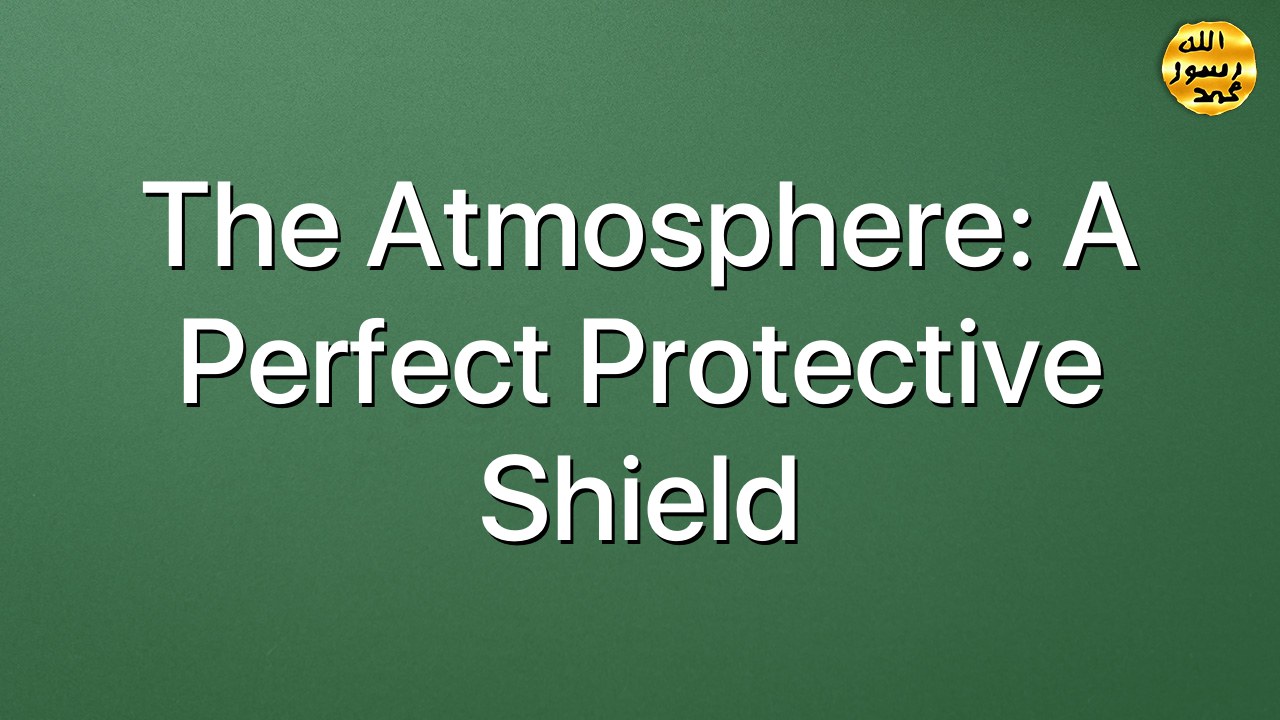 The Atmosphere: A perfect protective shield