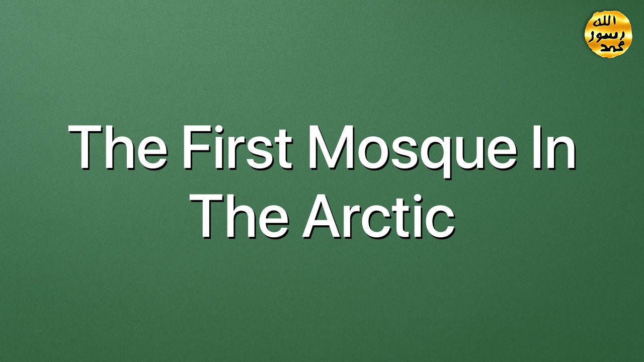 The First Mosque in the Arctic