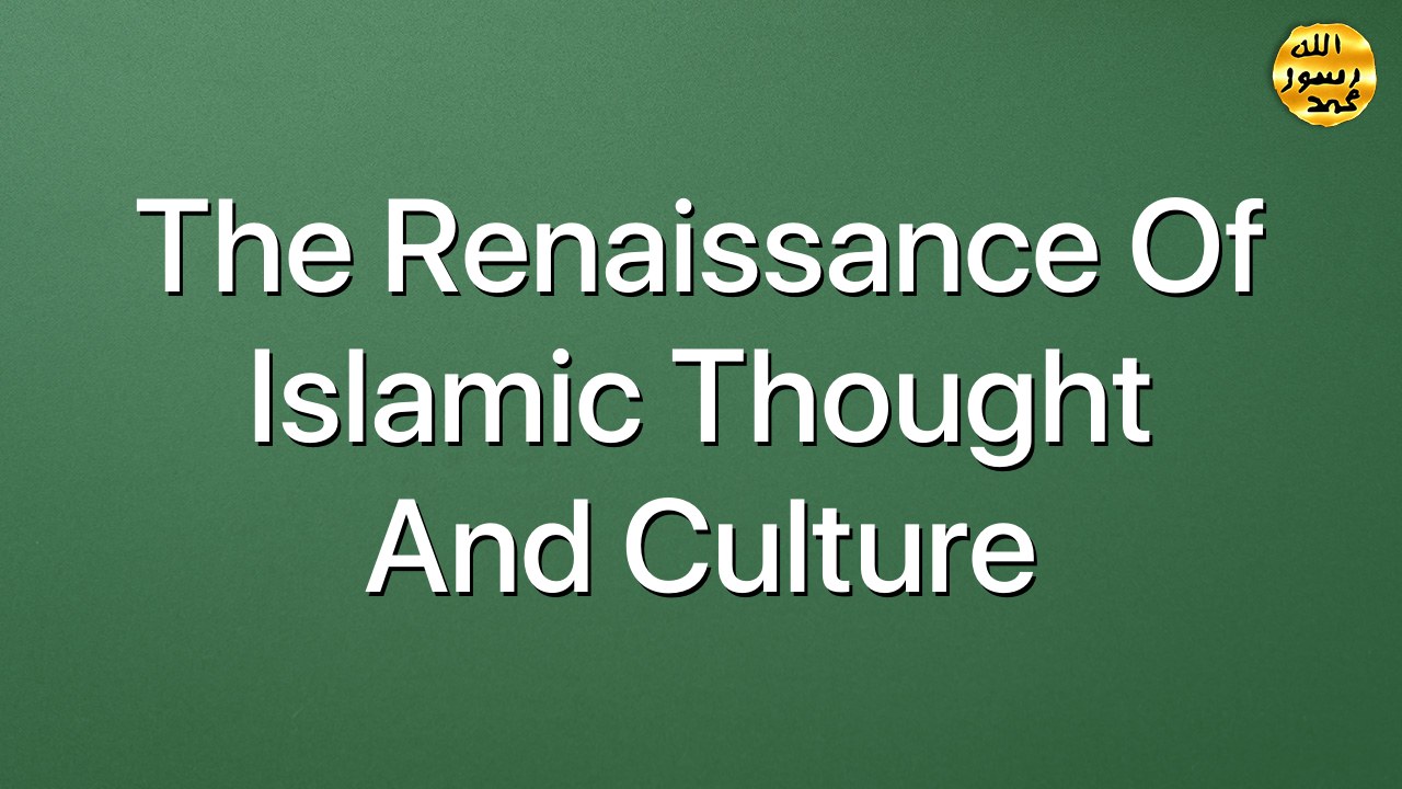 The Renaissance of Islamic thought and culture