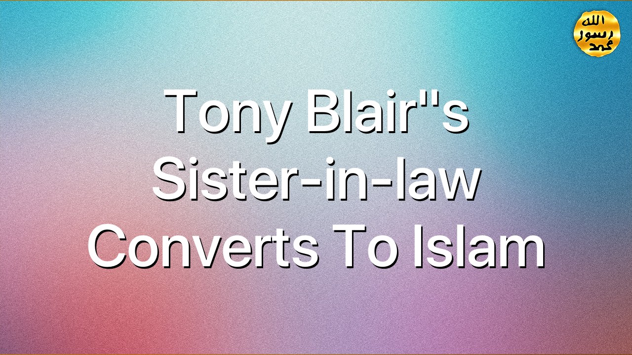 Tony Blair"s sister-in-law converts to Islam