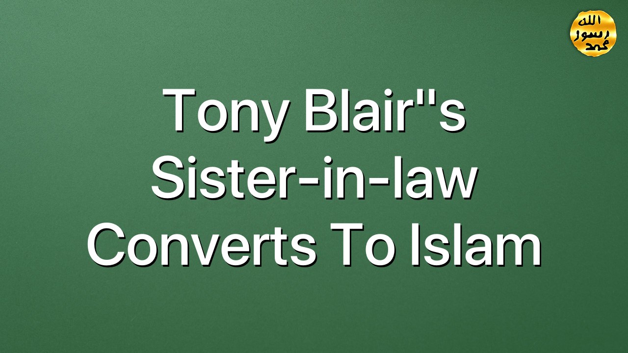 Tony Blair"s sister-in-law converts to Islam