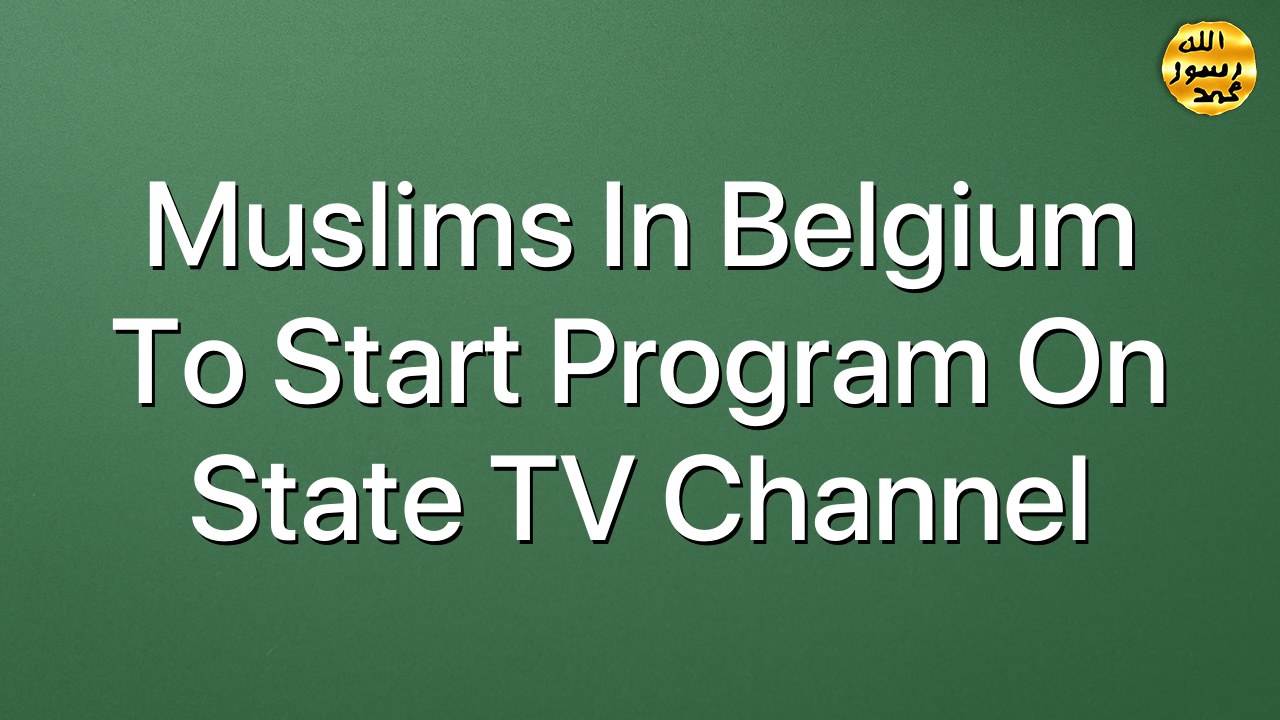 Muslims in Belgium to start program on State TV Channel