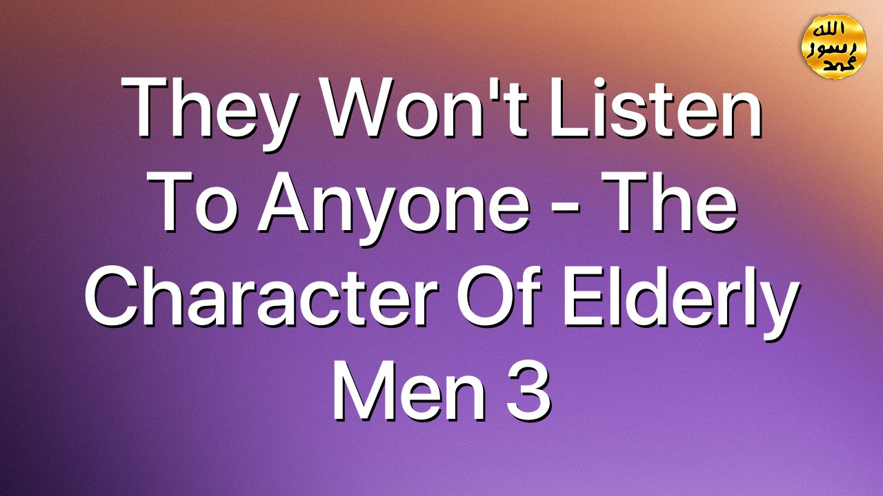 They Won’t Listen to Anyone - The Character of Elderly Men 3