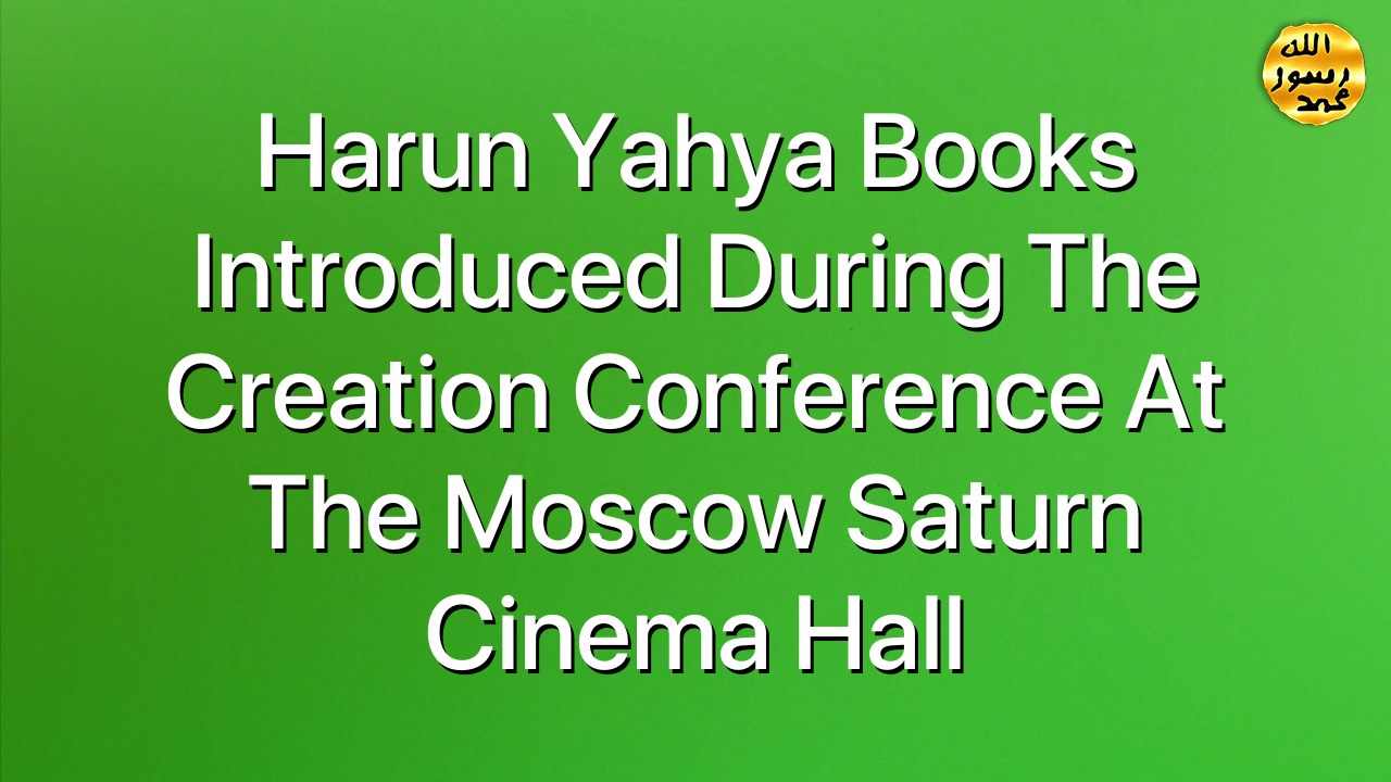 Harun Yahya books introduced during the Creation Conference at the Moscow Saturn Cinema Hall