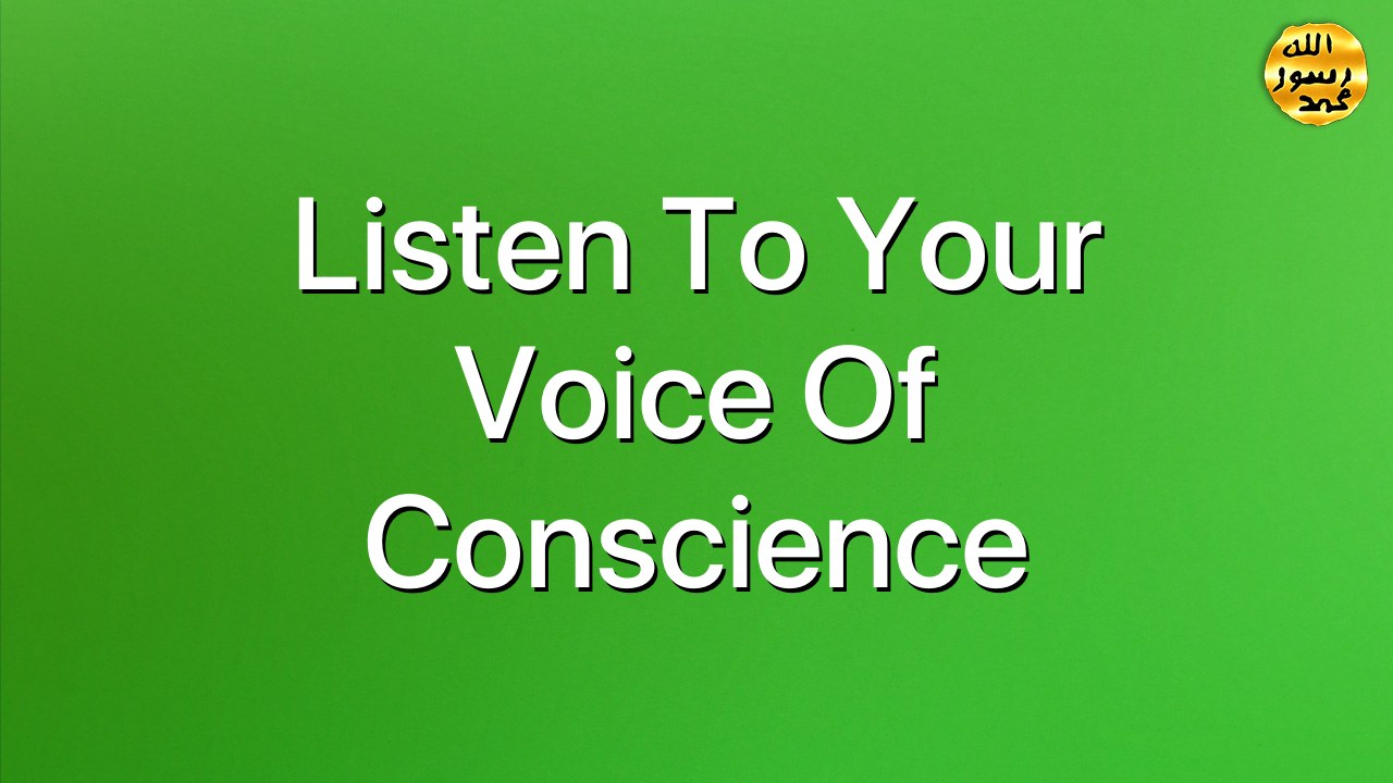 Listen to your voice of conscience