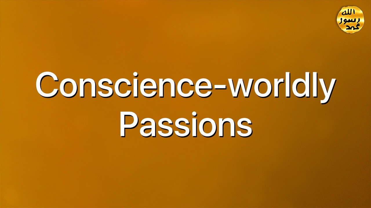 Conscience-worldly passions