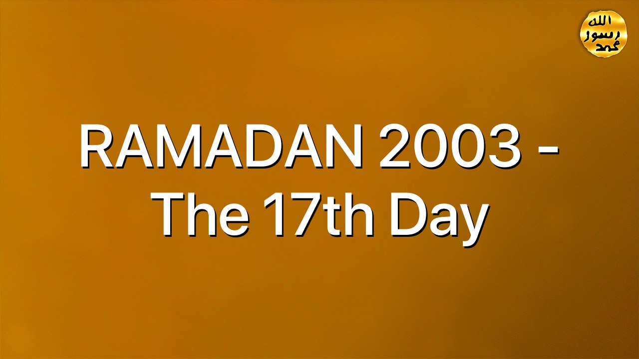 RAMADAN 2003 - The 17th Day