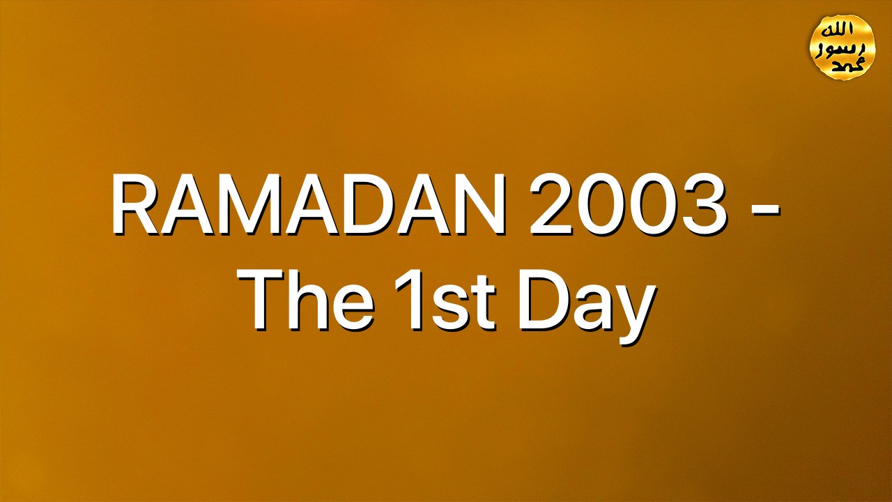 RAMADAN 2003 - The 1st Day
