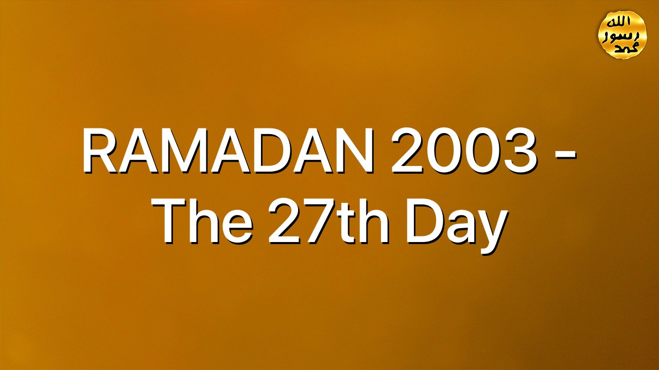 RAMADAN 2003 - The 27th Day