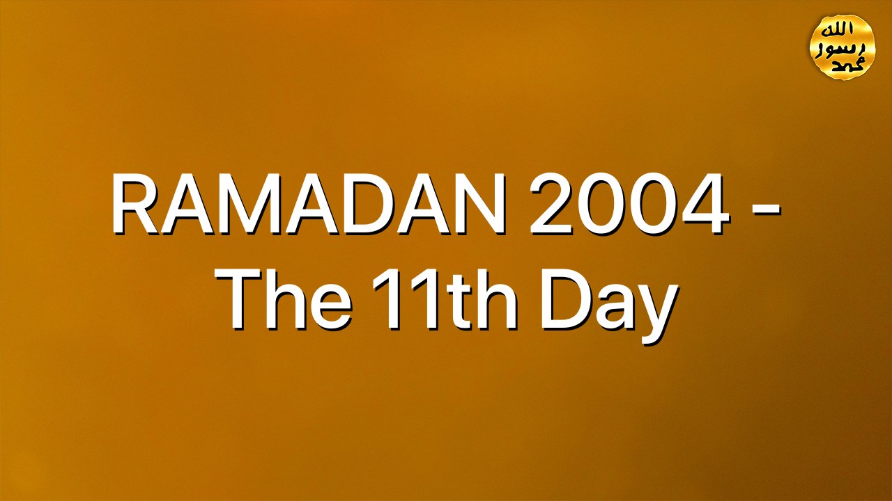 RAMADAN 2004 - The 11th Day
