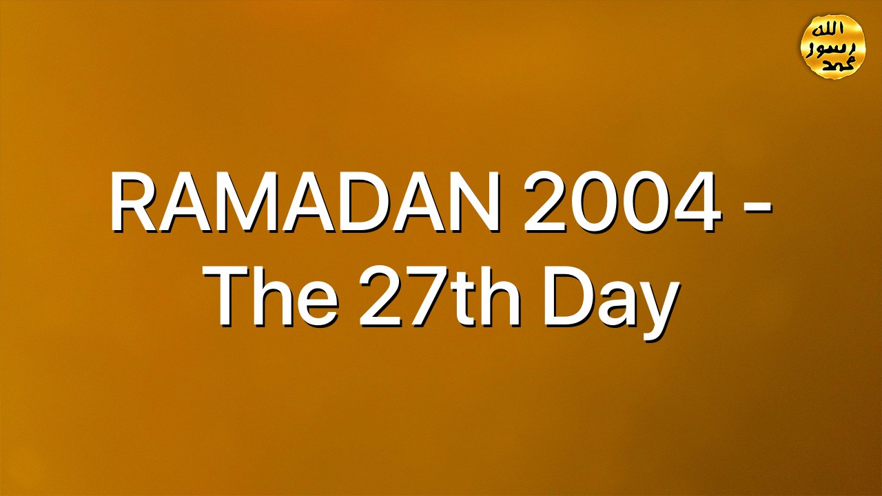 RAMADAN 2004 - The 27th Day