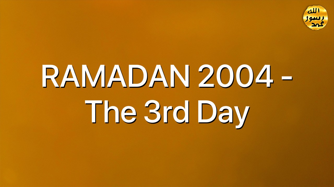 RAMADAN 2004 - The 3rd Day