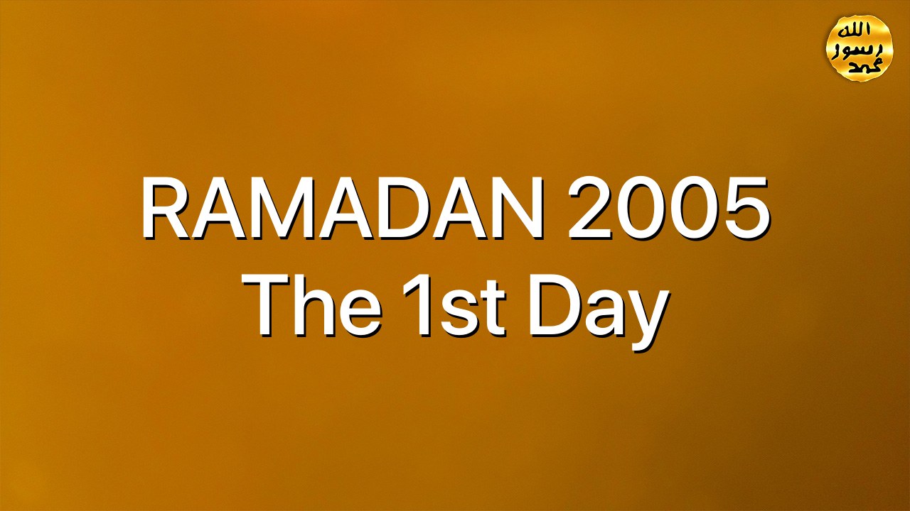 RAMADAN 2005 The 1st Day