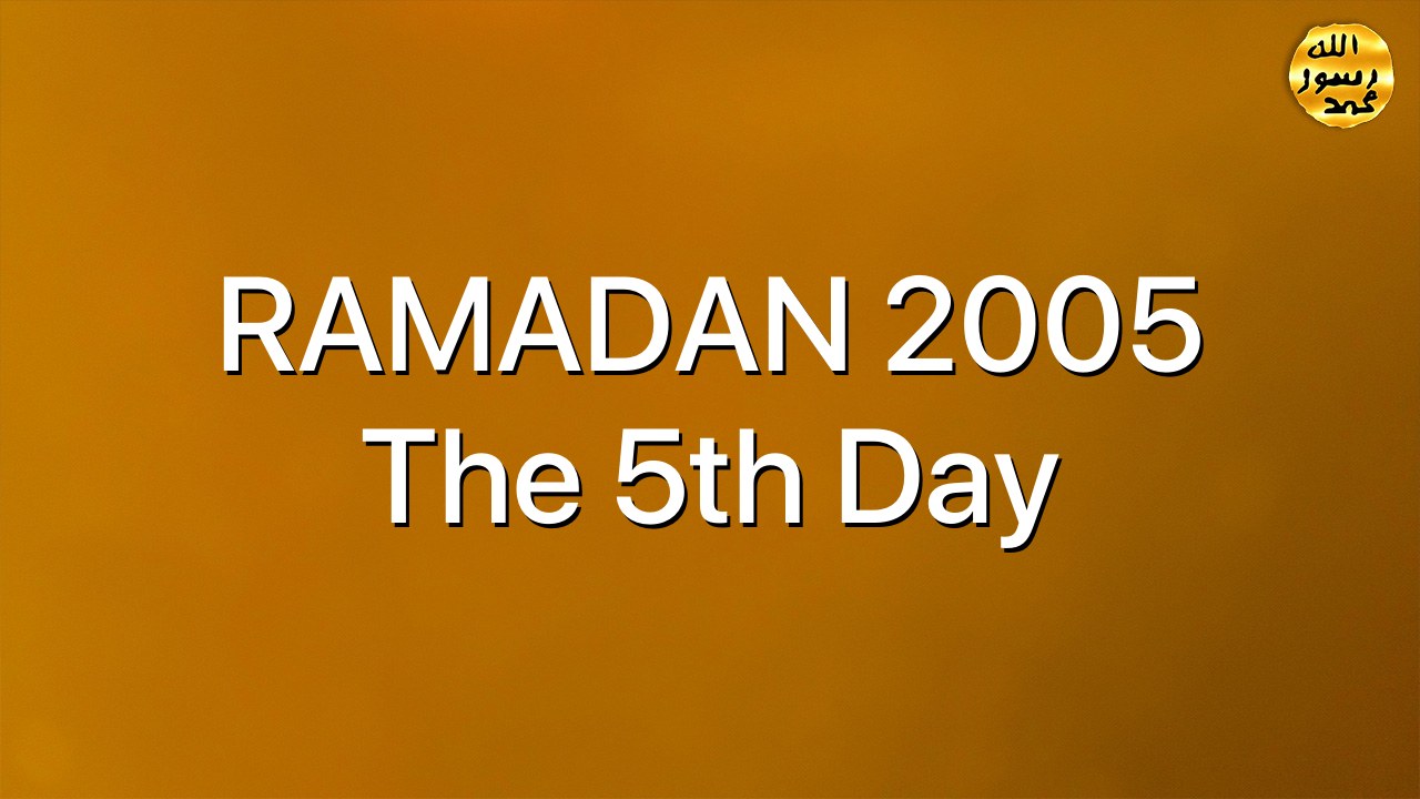 RAMADAN 2005 The 5th Day