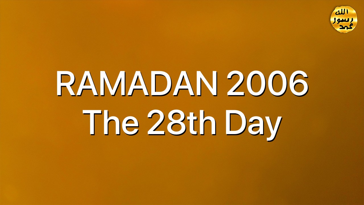 RAMADAN 2006 The 28th Day