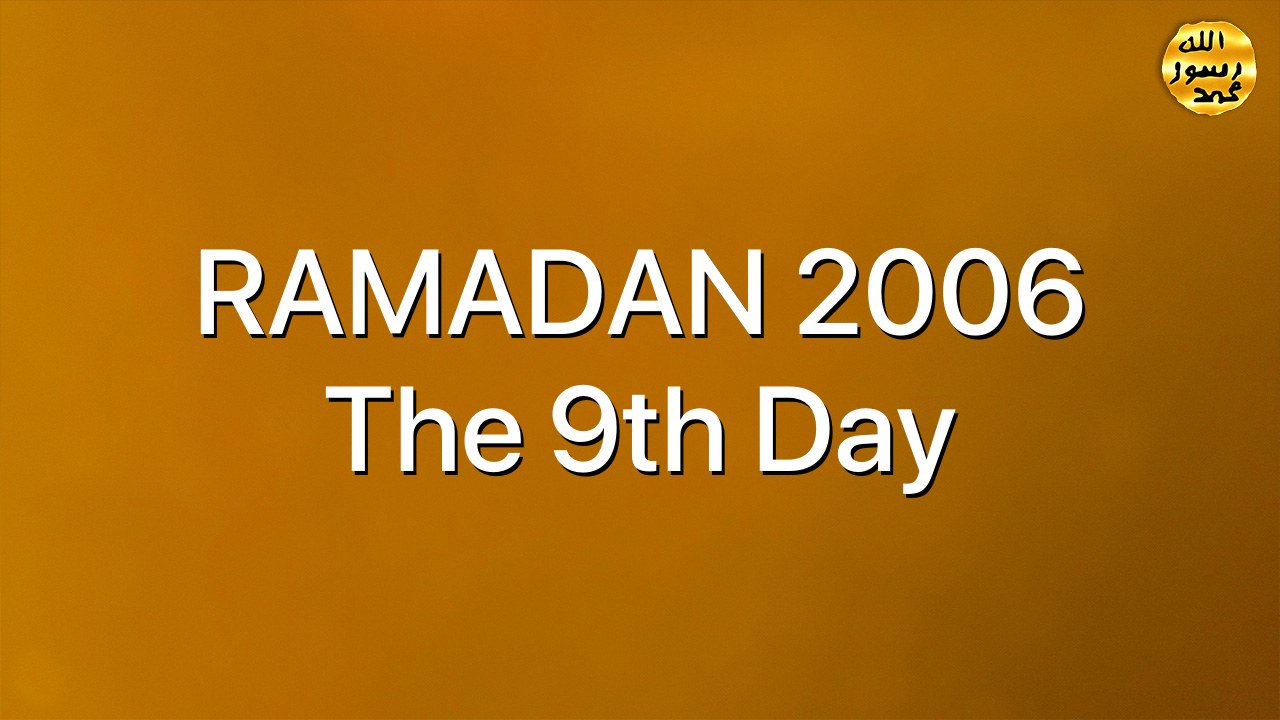 RAMADAN 2006 The 9th Day
